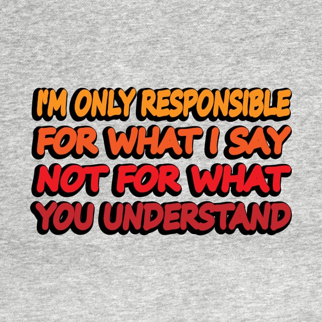 I'm only responsible for what I say not what you understand by DinaShalash